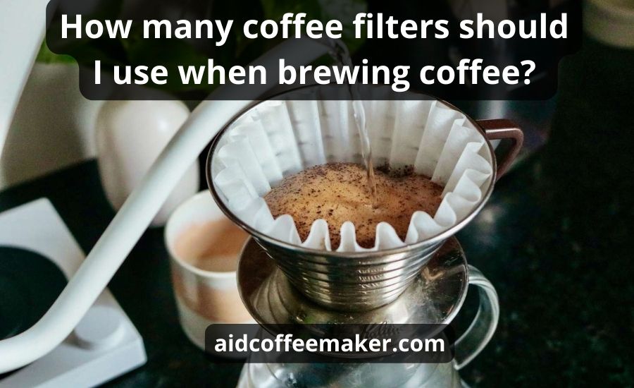 How Many Coffee Filters Should I Use: Top 3 Best Factors