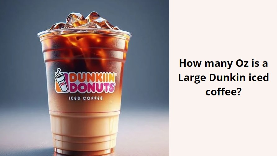 Size of Dunkin large iced coffee