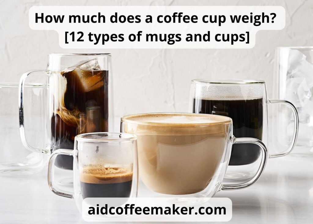 How Much Does A Coffee Cup Weigh: 12 Best Examples