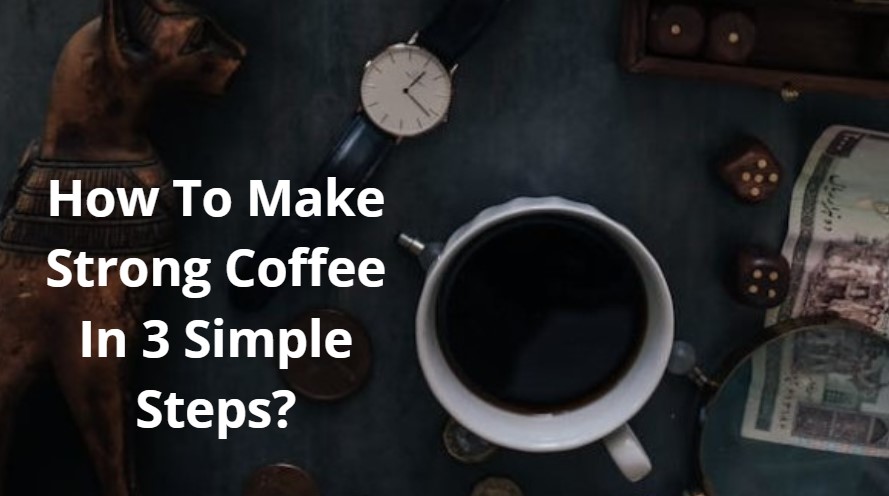 How you can make strong coffee