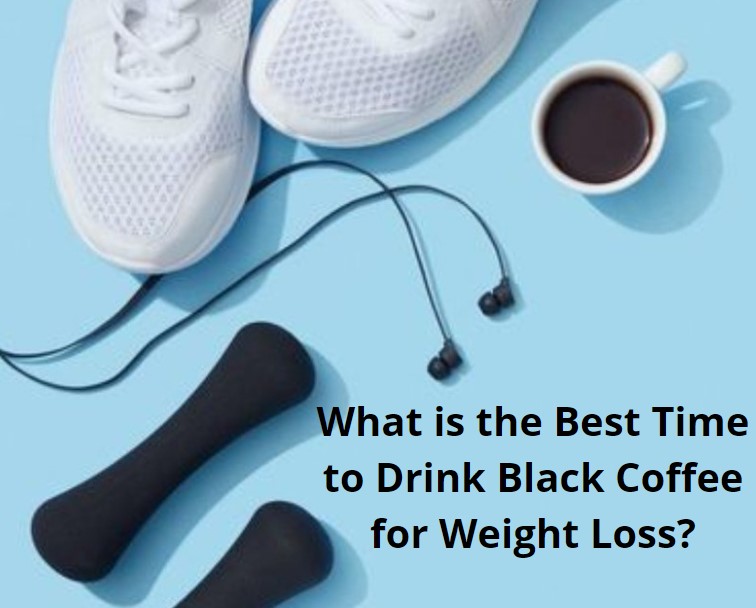 Best Time to Drink Black Coffee for Weight Loss