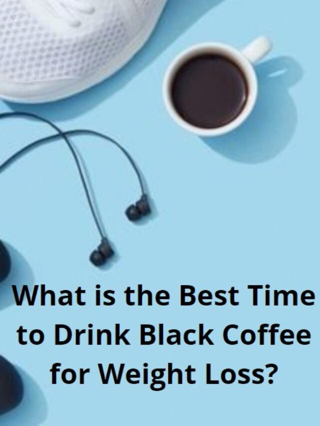 What is the Best Time to Drink Black Coffee for Weight Loss?