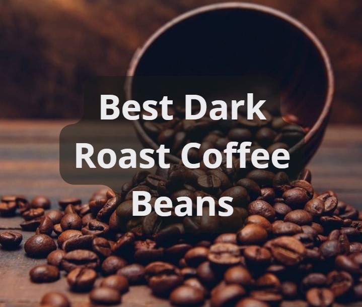 Best Dark Roast Coffee Beans